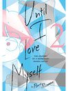 Cover image for Until I Love Myself, Volume 2